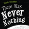 There Was Never Nothing (Unabridged)
