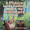 A Place in the Country Where the Animals Live (Unabridged)