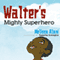 Walter's Mighty Superhero (Unabridged)