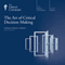 The Art of Critical Decision Making audio book by The Great Courses, Michael A. Roberto