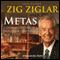 Metas: Como Alcanzar Nuestros Objetivos Con Exito: [Goals: Reaching Objectives Successfully] audio book by Zig Ziglar