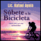 Subete a la Bicicleta: Como Vivir una Actitud Libre [Get on the Bicycle: Living with a Free Attitude] (Unabridged) audio book by Rafael Ayala