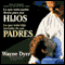 Lo que todo padre desea para sus hijos: Lo que todo hijo necesita de sus padres audio book by Wayne W. Dyer