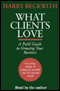 What Clients Love: A Field Guide to Growing Your Business audio book by Harry Beckwith