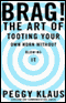 Brag! The Art of Tooting Your Own Horn Without Blowing It