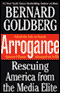 Arrogance: Rescuing America from the Media Elite audio book by Bernard Goldberg