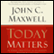 Today Matters: 12 Daily Practices to Guarantee Tomorrow's Success audio book by John C. Maxwell