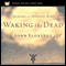 Waking the Dead: The Glory of a Heart Fully Alive audio book by John Eldredge