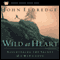 Wild at Heart: Discovering the Secret of a Man's Soul audio book by John Eldredge