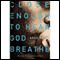 Close Enough to Hear God Breathe (Unabridged) audio book by Greg Paul