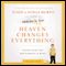 Heaven Changes Everything: Living Every Day With Eternity in Mind (Unabridged) audio book by Sonja Burpo, Todd Burpo