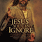 The Jesus You Can't Ignore: What You Must Learn from the Bold Confrontations of Christ audio book by John MacArthur