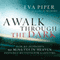 A Walk Through The Dark: How My Husband's 90 Minutes in Heaven Deepened My Faith for a Lifetime (Unabridged) audio book by Eva Piper