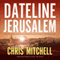 Dateline Jerusalem: An Eyewitness Account of Prophecies Unfolding in the Middle East (Unabridged) audio book by Chris Mitchell