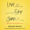 Love, Skip, Jump: Start Living the Adventure of Yes (Unabridged) audio book by Shelene Bryan