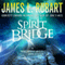 Spirit Bridge: A Well Spring Novel, Book 3 (Unabridged) audio book by James L. Rubart
