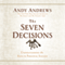 The Seven Decision: Understanding the Keys to Personal Success (Unabridged) audio book by Andy Andrews
