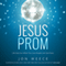 Jesus Prom: Life Gets Fun When You Love People Like God Does (Unabridged)