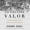 No Greater Valor: The Siege of Bastogne and the Miracle That Sealed Allied Victory (Unabridged) audio book by Jerome Corsi