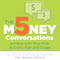 The 5 Money Conversations to Have with Your Kids at Every Age and Stage (Unabridged)