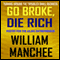 Go Broke, Die Rich: Turning Around the Troubled Small Business (Unabridged) audio book by William Manchee