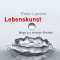 Lebenskunst. Wege zur inneren Freiheit audio book by Peter Lauster