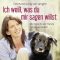 Ich wei, was du mir sagen willst. Die Sprache der Hunde richtig verstehen