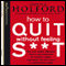 How to Quit Without Feeling S--t: The Fast, Highly Effective Way to End Addiction audio book by Patrick Holford, David Miller, James Braly