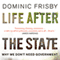 Life After the State: Why We Don't Need Government (Unabridged) audio book by Dominic Frisby
