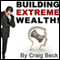 Building Extreme Wealth: Secrets of the Rich & Wealthy (Unabridged) audio book by Craig Beck