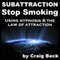 Subattraction Stop Smoking: Using Hypnosis & The Law of Attraction audio book by Craig Beck