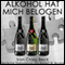 Alkohol Hat Mich Belogen [Alcohol Has Lied to Me]: Der intelligente Ausstieg aus der Alkoholabhängigkeit (Unabridged) audio book by Craig Beck