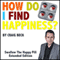 How Do I Find Happiness?: Swallow the Happy Pill Extended Edition (Unabridged) audio book by Craig Beck