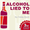 Alcohol Lied to Me - New Edition: The Intelligent Escape from Alcohol Addiction (Unabridged) audio book by Craig Beck