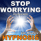 Stop Worrying: Life Mastery Hypnosis audio book by Craig Beck