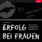 Erfolg bei Frauen. Wie Sie Ihre sexuelle Anziehungskraft erhhen, gekonnt verfhren und regelmig Sex haben