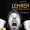Lehrer - Traumberuf oder Horrorjob. Ein Insiderbericht