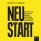 Neustart. Das Ende der Wirtschaft, wie wir sie kennen. Ab jetzt zhlt der Mensch!