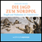 Die Jagd zum Nordpol. Tragik und Wahnsinn der Polarforscher audio book by Erhard Oeser