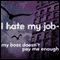 I Hate My Job: My Boss Doesn't Pay Me Enough (Unabridged) audio book by The Quick Fixers