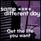 Same ----, Different Day: Get the Life You Want (Unabridged) audio book by The Quick Fixers