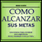 Como Alcanzar sus Metas [How to Achieve Your Goals] audio book by Mario Elnerz