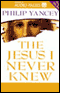 The Jesus I Never Knew audio book by Philip Yancey