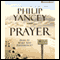 Prayer: Does It Make Any Difference? (Unabridged) audio book by Philip Yancey