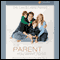 The Parent You Want to Be: Who You Are Matters More Than What You Do (Unabridged) audio book by Drs. Les Parrott and Leslie Parrott