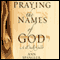 The Praying the Names of God: A Daily Guide (Unabridged) audio book by Ann Spangler