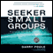 Seeker Small Groups: Engaging Spiritual Seekers in Life-Changing Discussions (Unabridged) audio book by Garry Poole