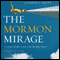 The Mormon Mirage: A Former Member Looks at the Mormon Church Today (Unabridged) audio book by Latayne C. Scott