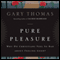 Pure Pleasure: Why Do Christians Feel So Bad about Feeling Good? (Unabridged) audio book by Gary L. Thomas