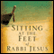 Sitting at the Feet of Rabbi Jesus: How the Jewishness of Jesus Can Transform Your Faith (Unabridged) audio book by Ann Spangler, Lois Tverberg